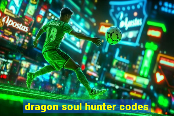 dragon soul hunter codes